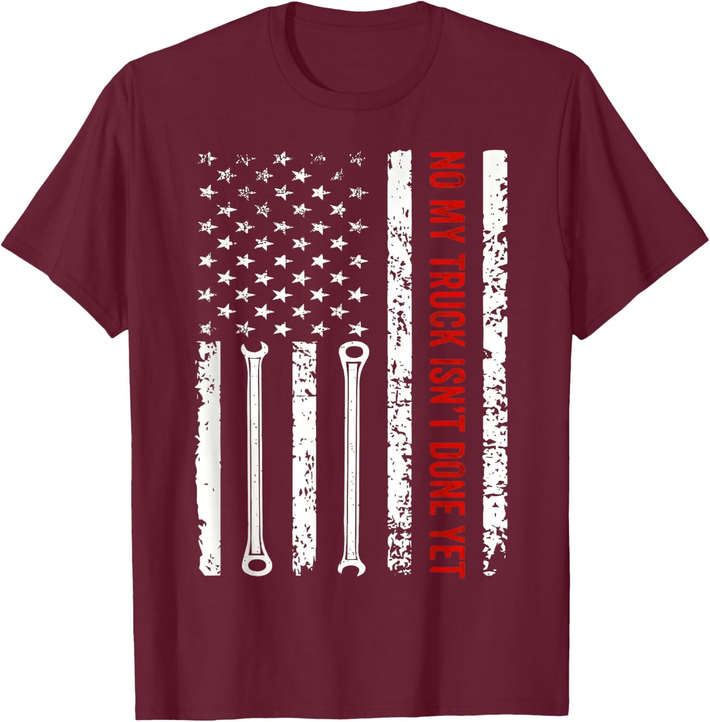 NO My Truck Isn't Done Yet American Flag Wrench Mechanic T-Shirt - T-Shirt | Maroon