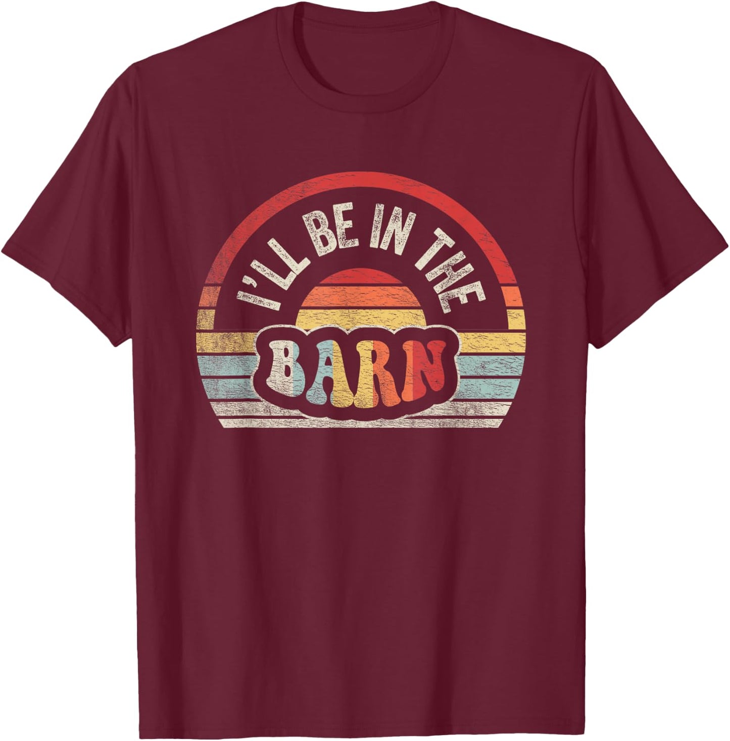 Retro Vintage I'll Be in The Barn Funny Dad Joke Handyman T-Shirt - T-Shirt | Maroon