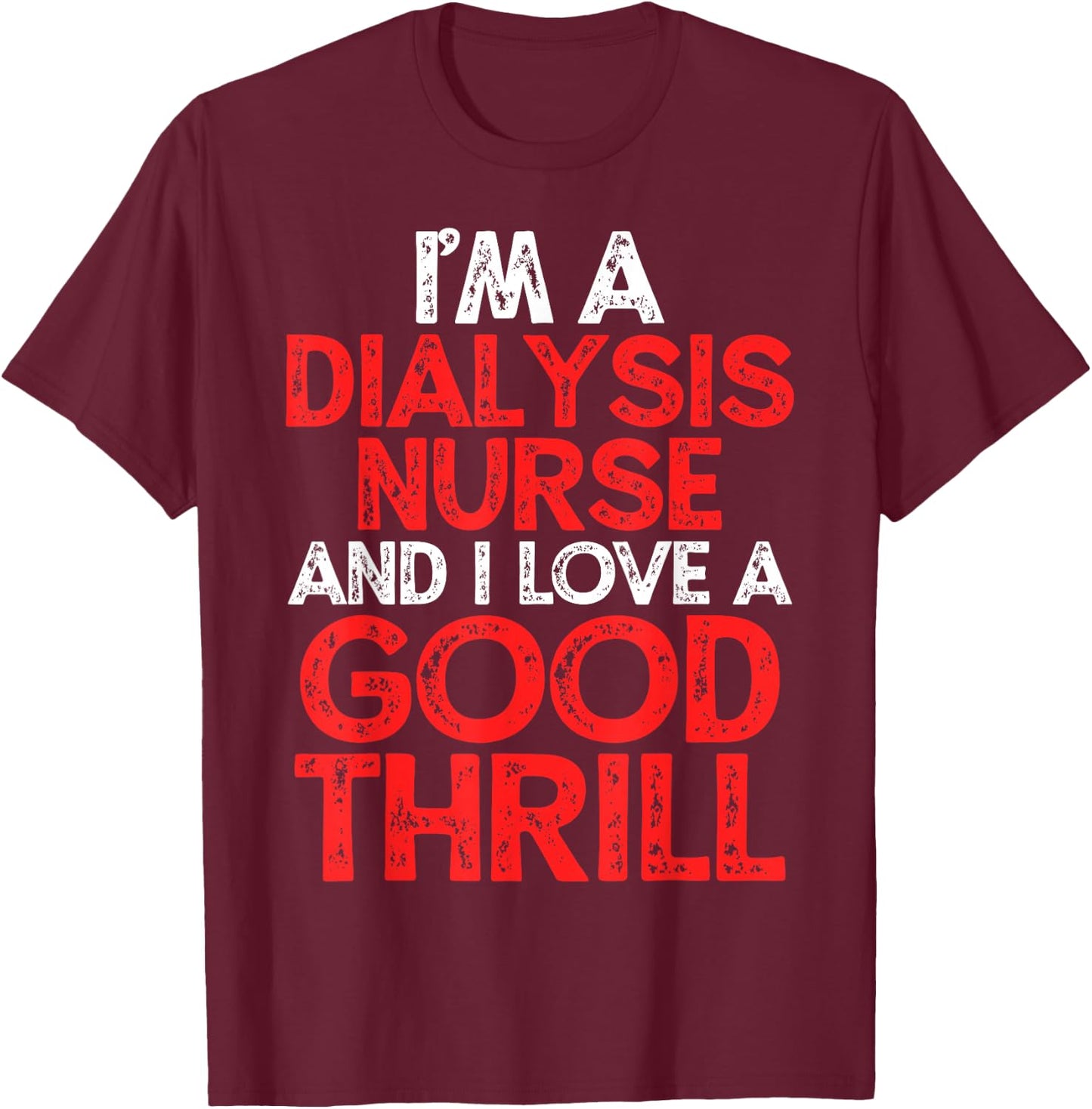 Dialysis Nurse T-Shirt - T-Shirt | Maroon