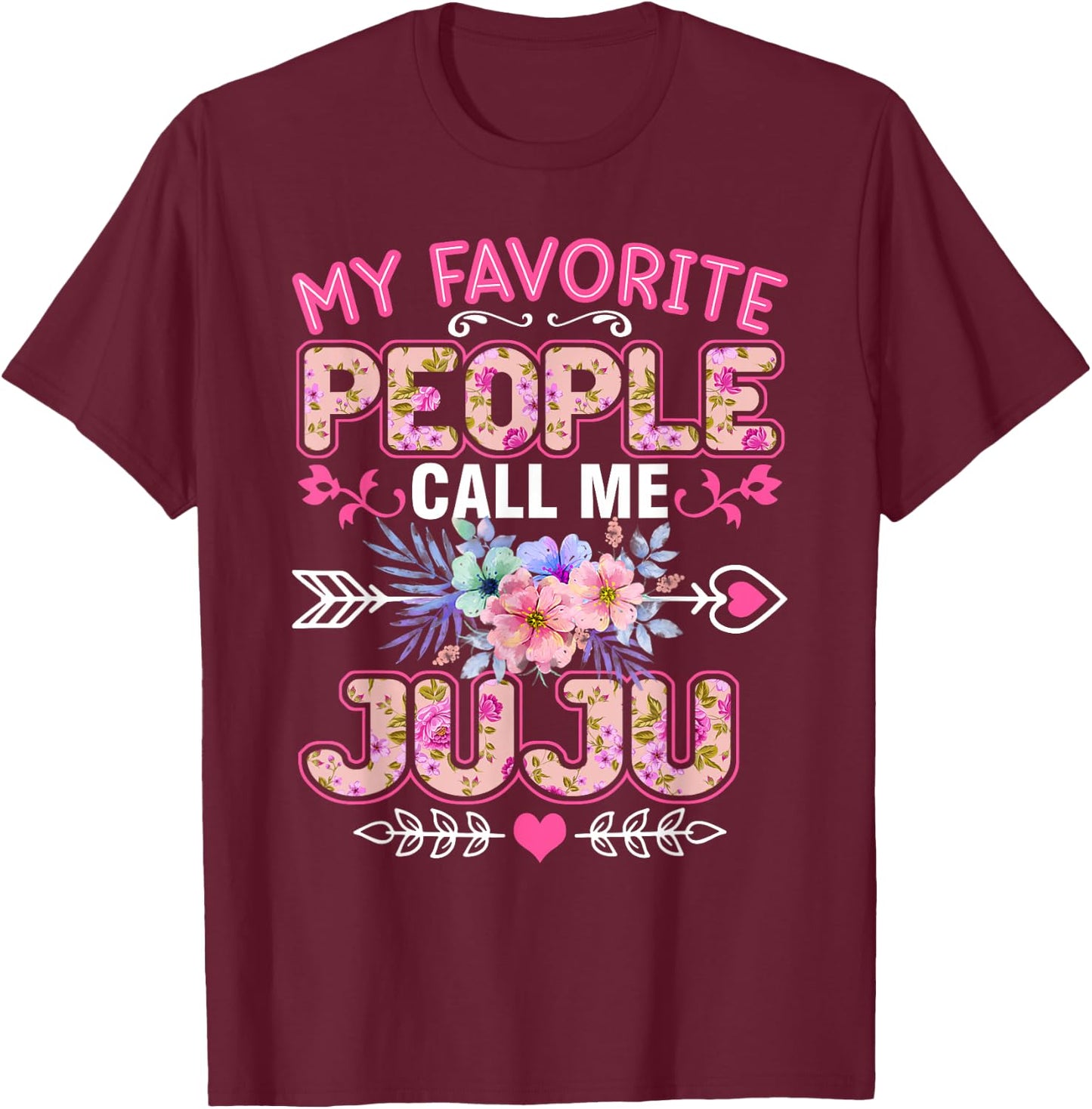 My Favorite People Call Me Juju Shirt Funny Mother's Day T-Shirt - T-Shirt | Maroon
