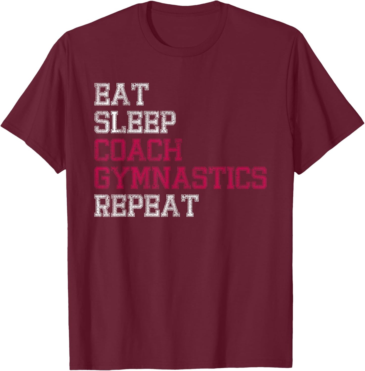 Eat Sleep Coach Gymnastics Repeat Gifts T-Shirt - T-Shirt | Maroon