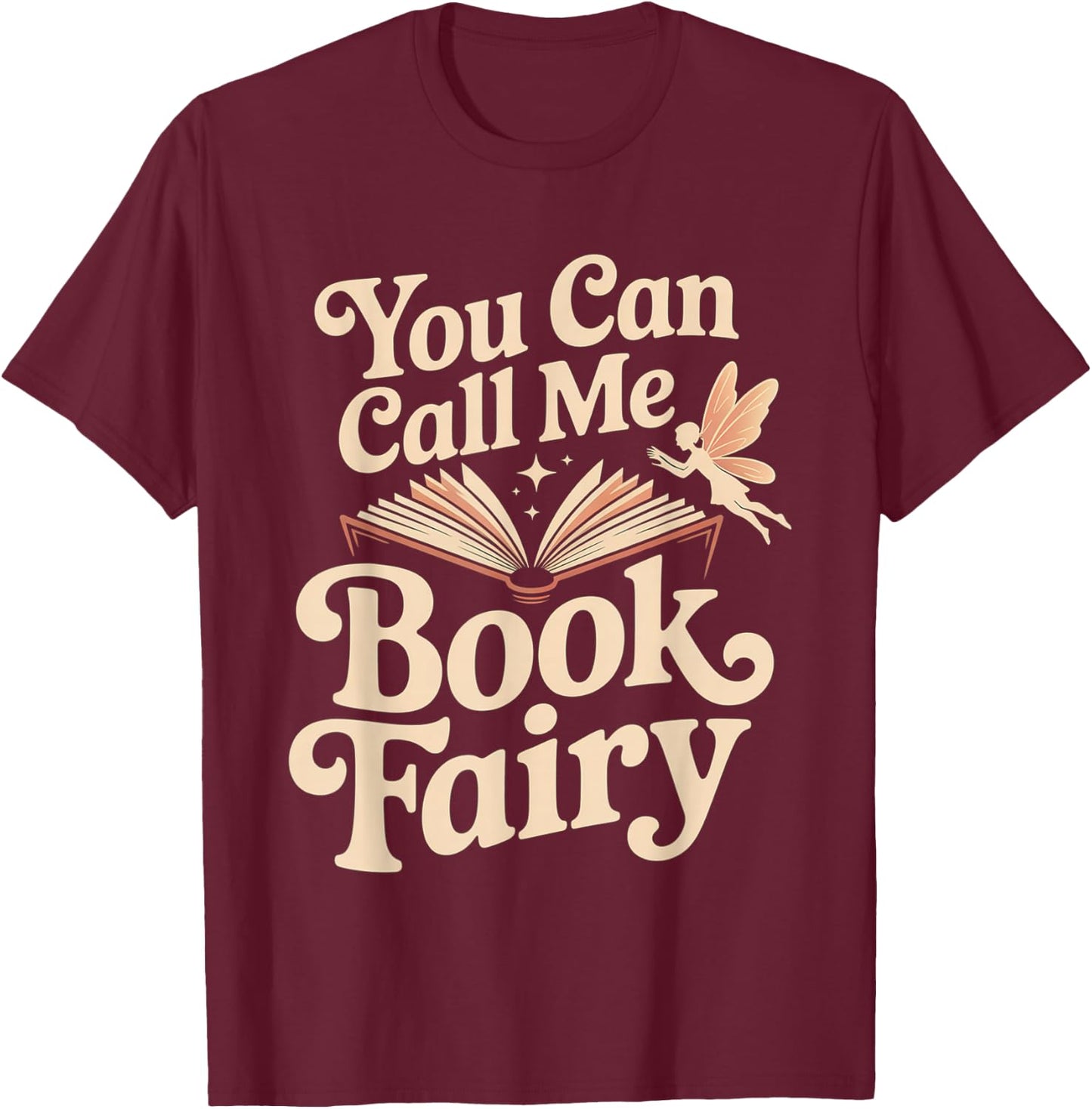 You Can Call Me Book Fairy Reading Magical Hobby T-Shirt - T-Shirt | Maroon