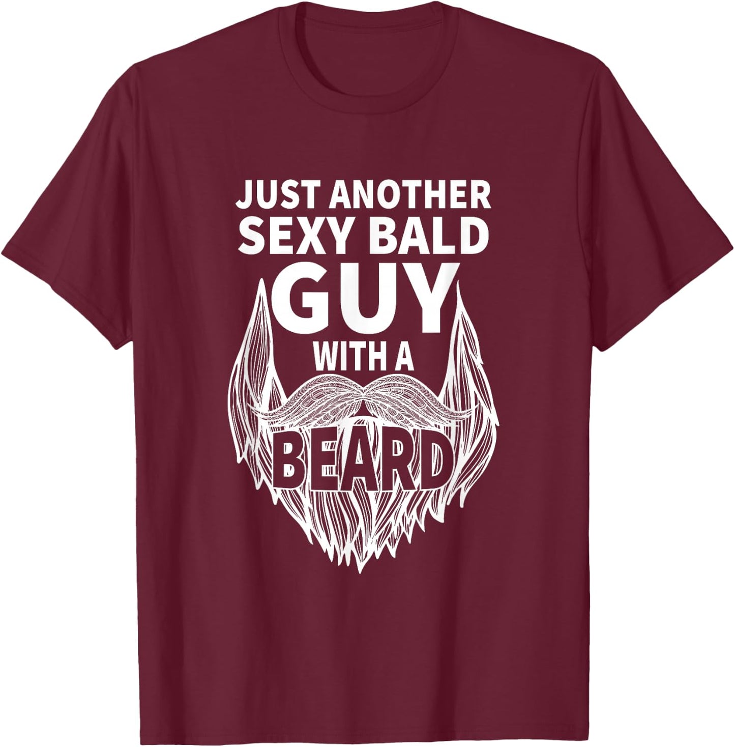 aging hairless just another sexy Bald guy with a Beard T-Shirt - T-Shirt | Maroon