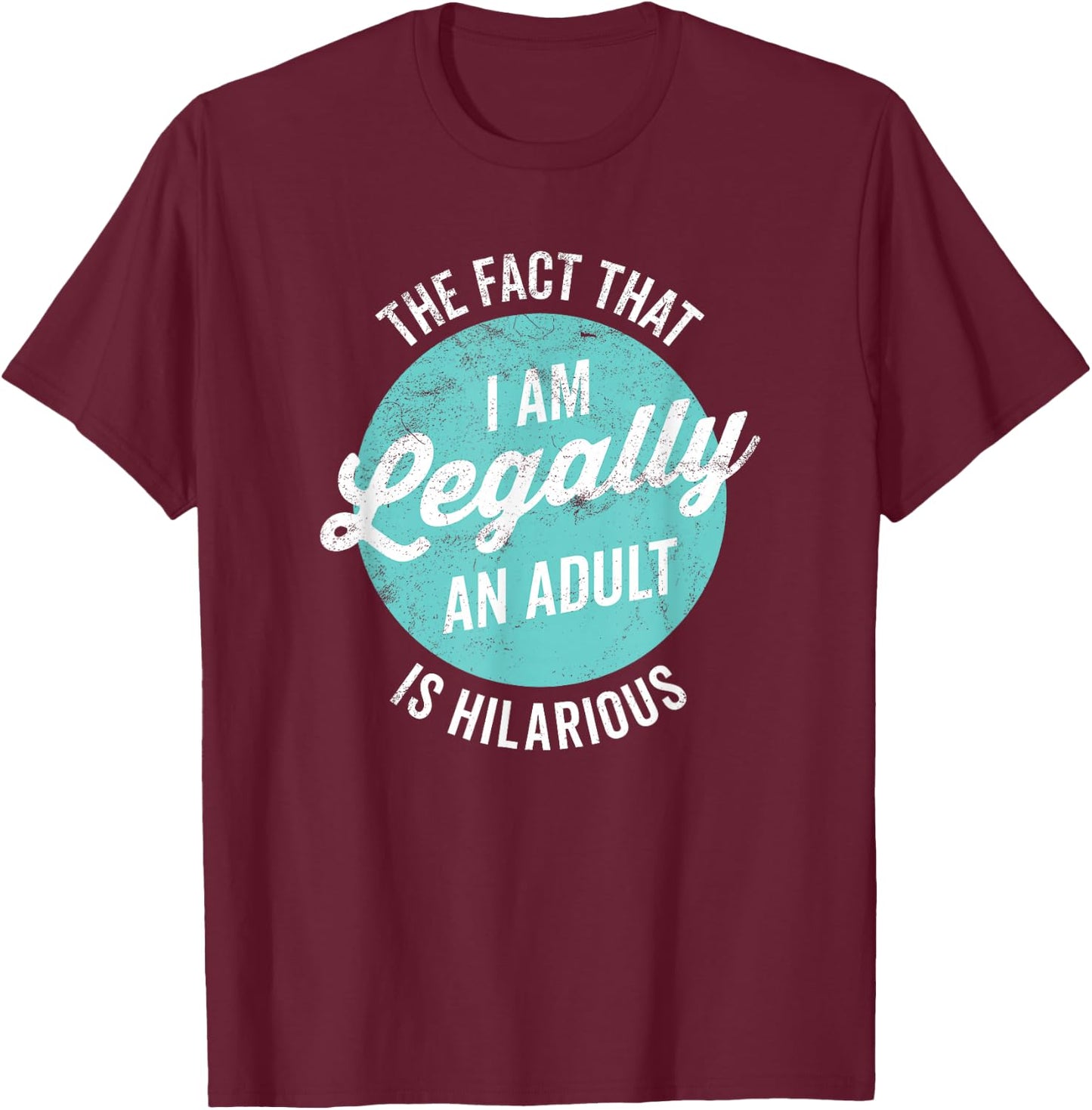 18th Birthday I'm Legally An Adult Is Hilarious Funny Short Sleeve T-Shirt - T-Shirt | Maroon