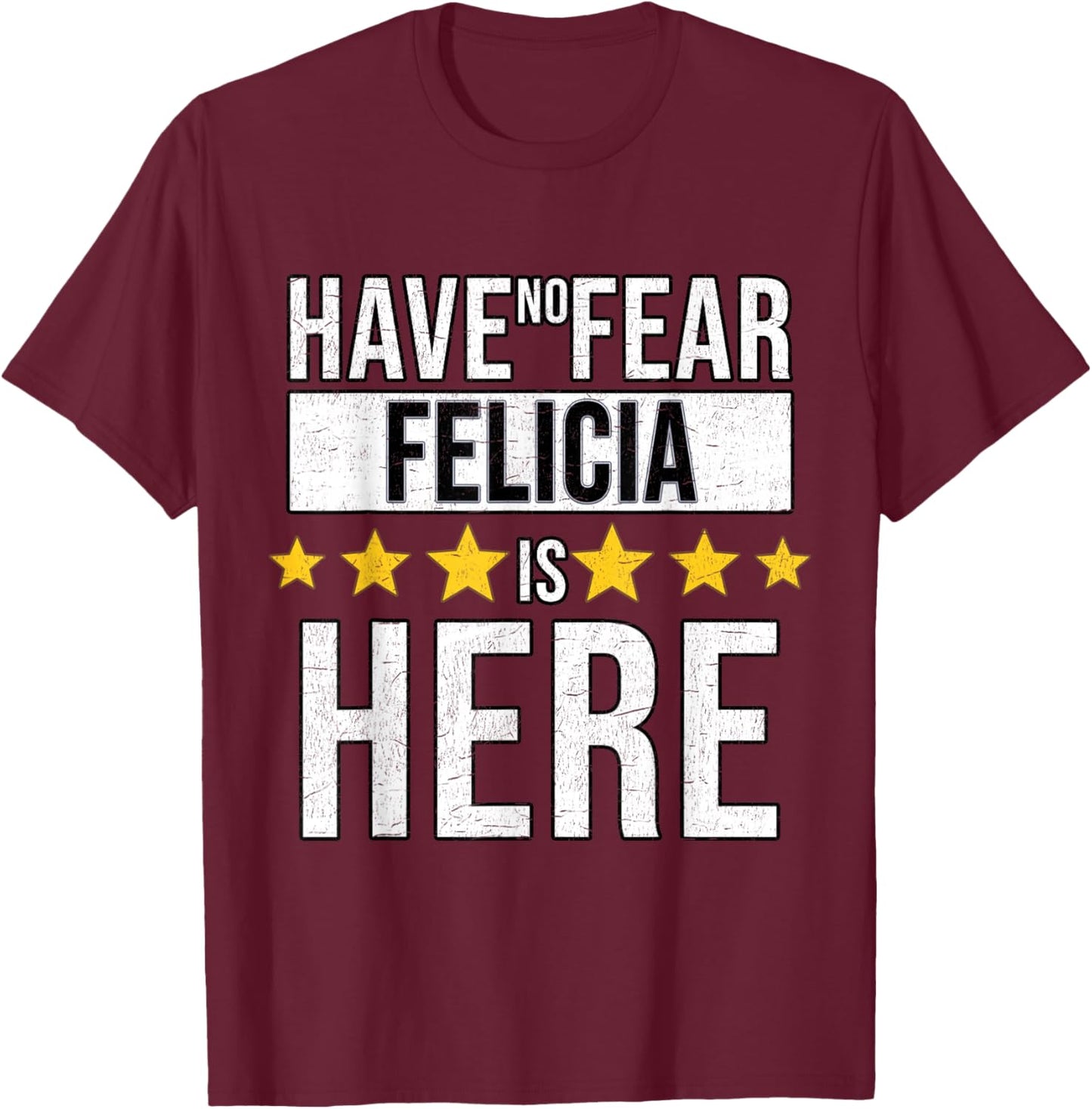 Have No Fear Felicia Is Here T-Shirt - T-Shirt | Maroon