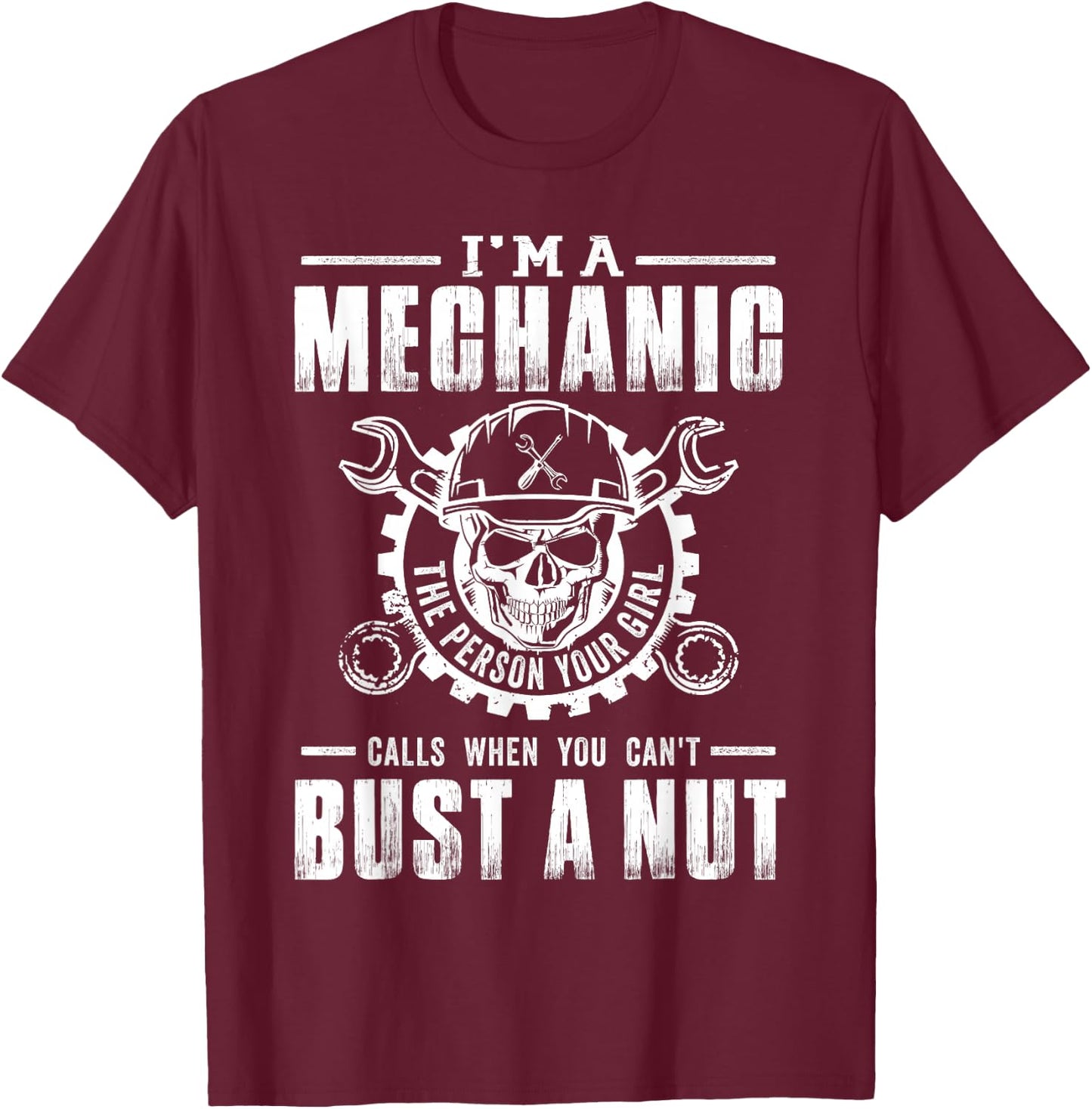 Mechanic I'm A Mechanic The Person Your Girl - Bust A Nut T-Shirt - T-Shirt | Maroon