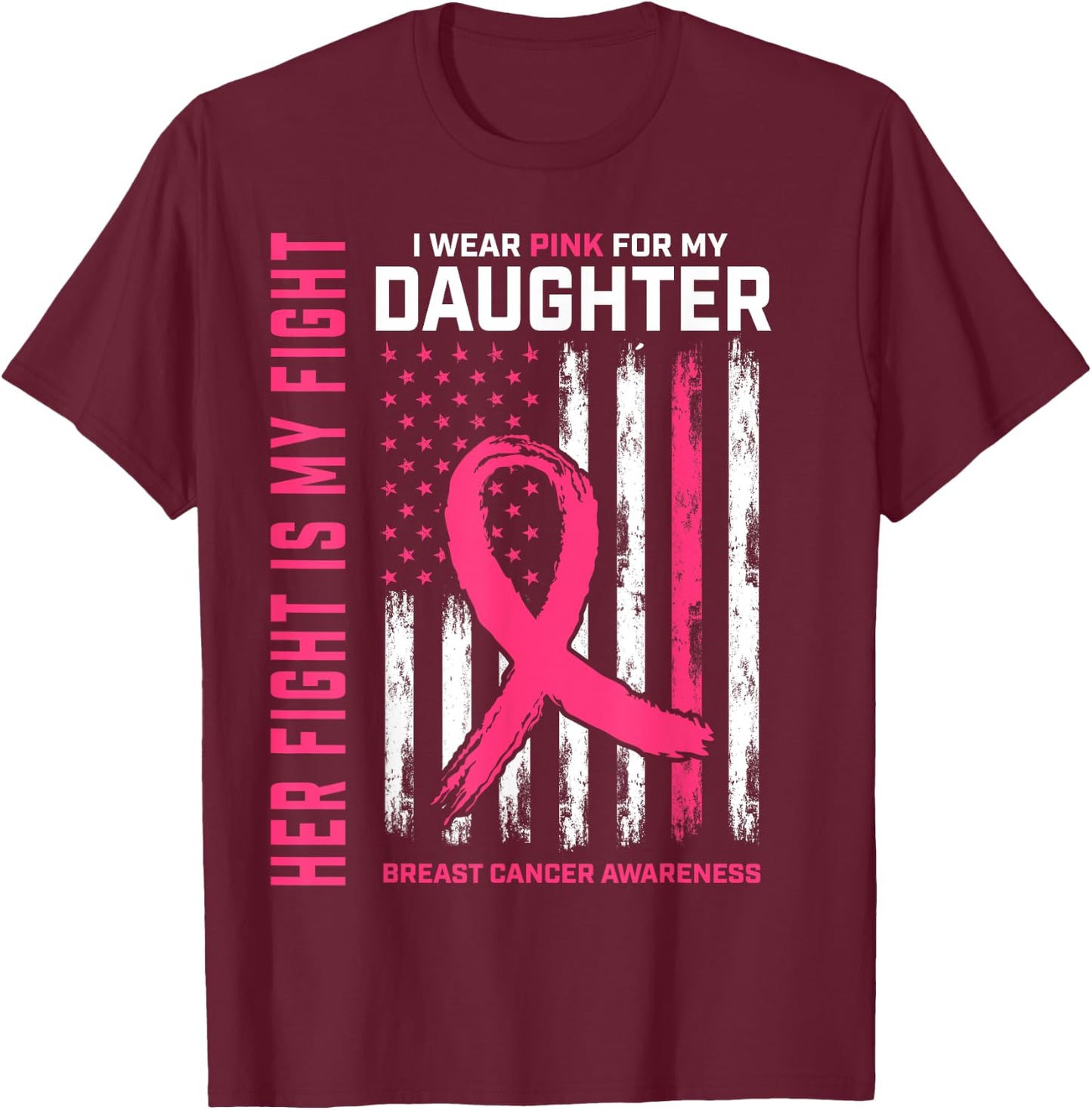Her Fight Is My Fight Wear Pink Daughter Breast Cancer Flag T-Shirt - T-Shirt | Maroon
