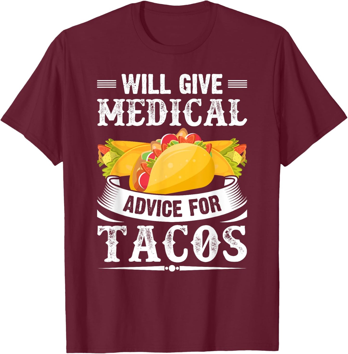 Will Give Medical Advice For Tacos Funny Doctor Nurse Medic T-Shirt - T-Shirt | Maroon