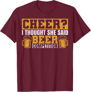 Sarcastic I Thought She Said Beer Competition Cheer Dad T-Shirt - T-Shirt | Maroon