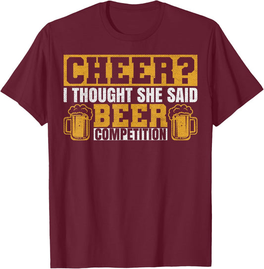 Sarcastic I Thought She Said Beer Competition Cheer Dad T-Shirt - T-Shirt | Maroon