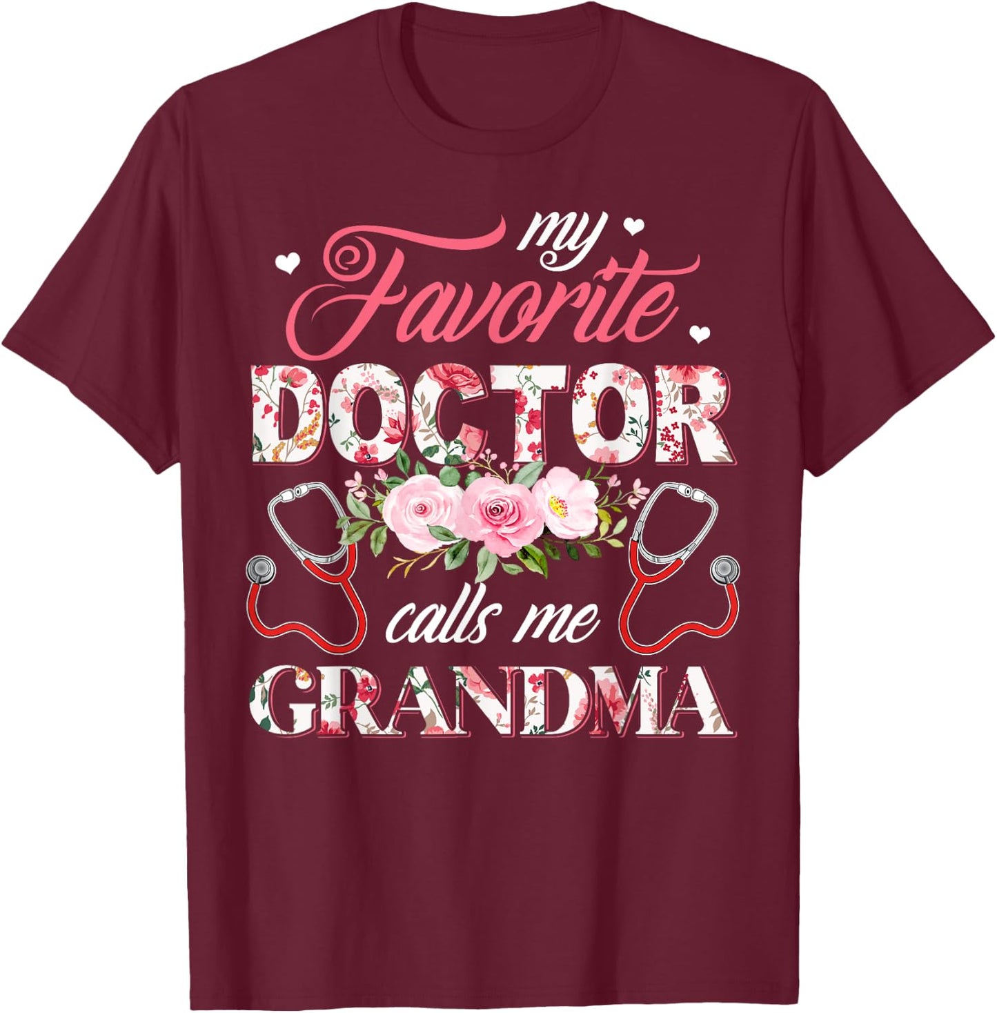My Favorite Doctor Call Me Grandma Flower Happy Mother's Day T-Shirt - T-Shirt | Maroon