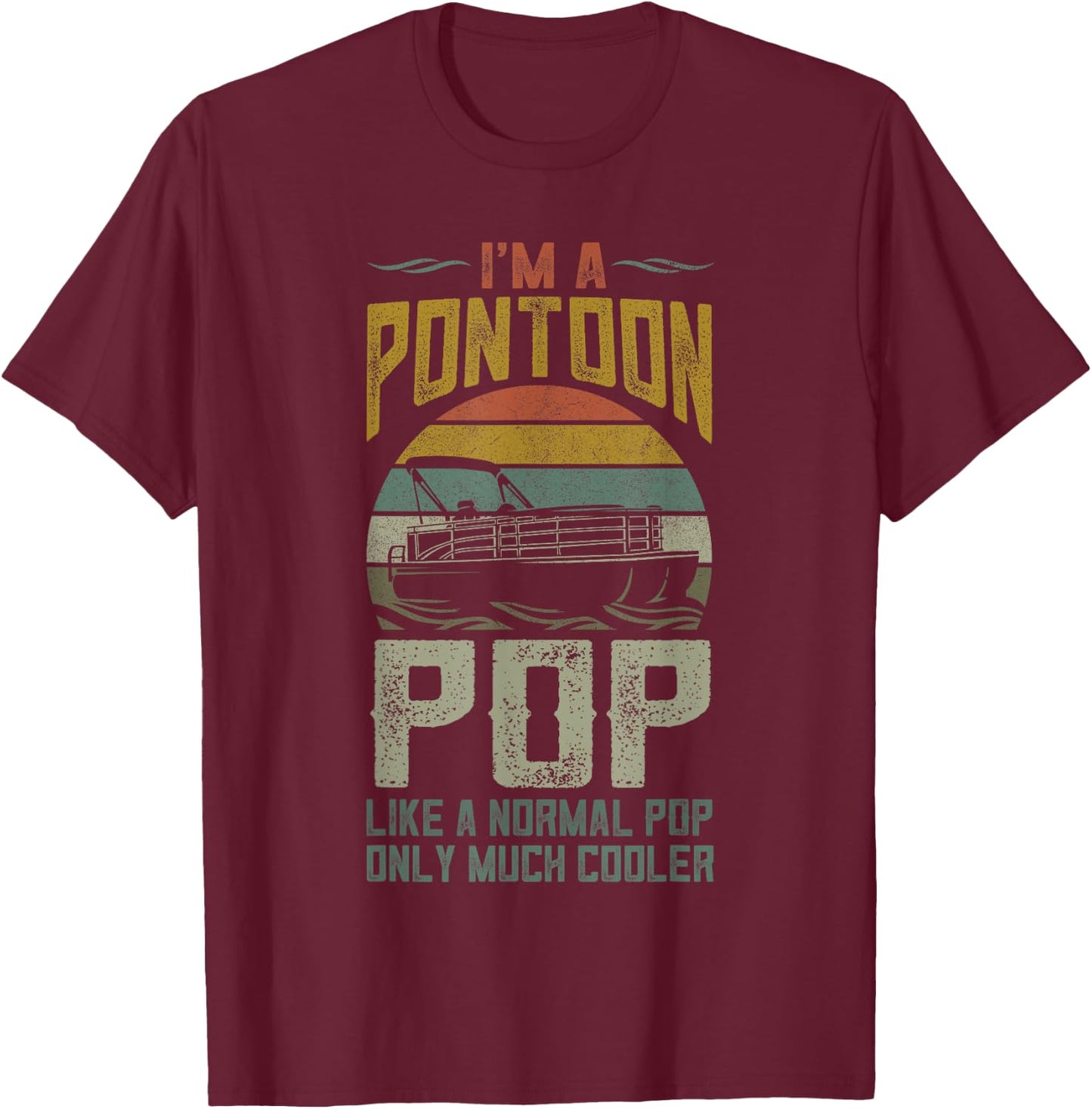 Pontoon Boat Pop Apparel Fathers Day Boating Captain Grandpa T-Shirt - T-Shirt | Maroon