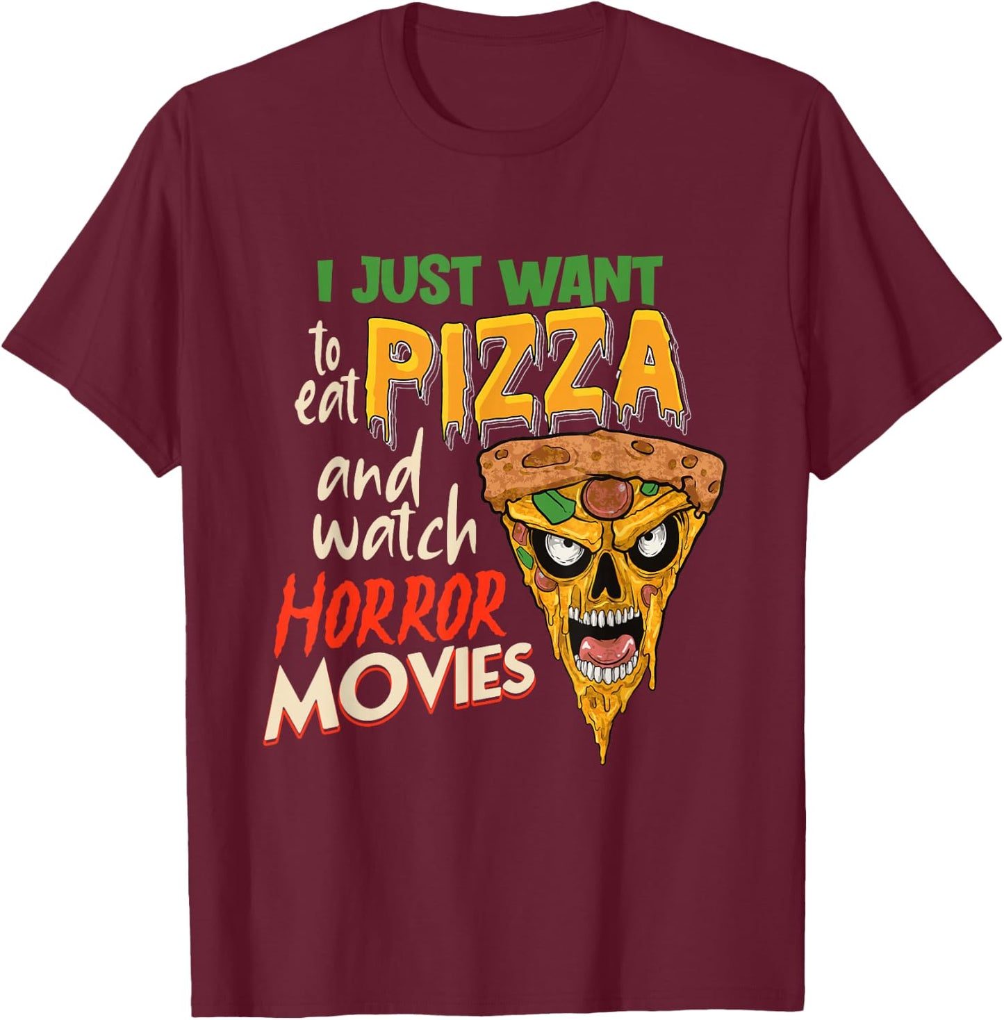 I Just want to eat Pizza and watch Horror Movies Horror Fan T-Shirt - T-Shirt | Maroon