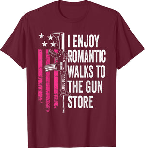 I Enjoy Romantic Walks To The Gun Store - Funny Gun T-Shirt - T-Shirt | Maroon