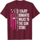 I Enjoy Romantic Walks To The Gun Store - Funny Gun T-Shirt - T-Shirt | Maroon