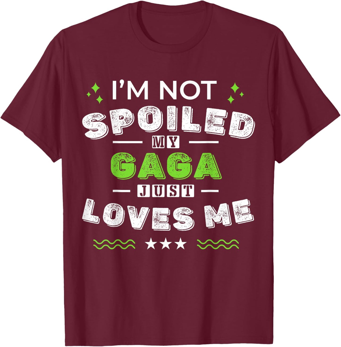 I'm Not Spoiled My Gaga Just Loves Me Mother's Day T-Shirt - T-Shirt | Maroon