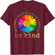 In A World Where You Can Be Anything Be Kind Rainbow Daisy T-Shirt - T-Shirt | Maroon