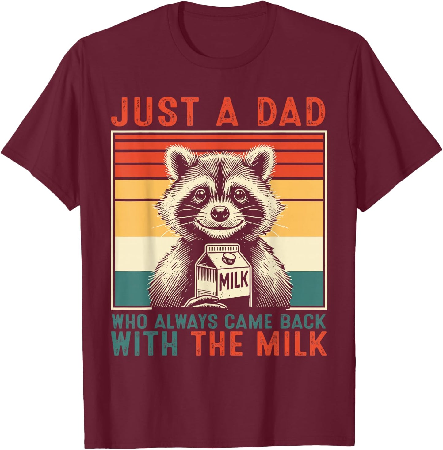 Just A Dad Who Always Came Back With The Milk Raccoon Dad T-Shirt - T-Shirt | Maroon