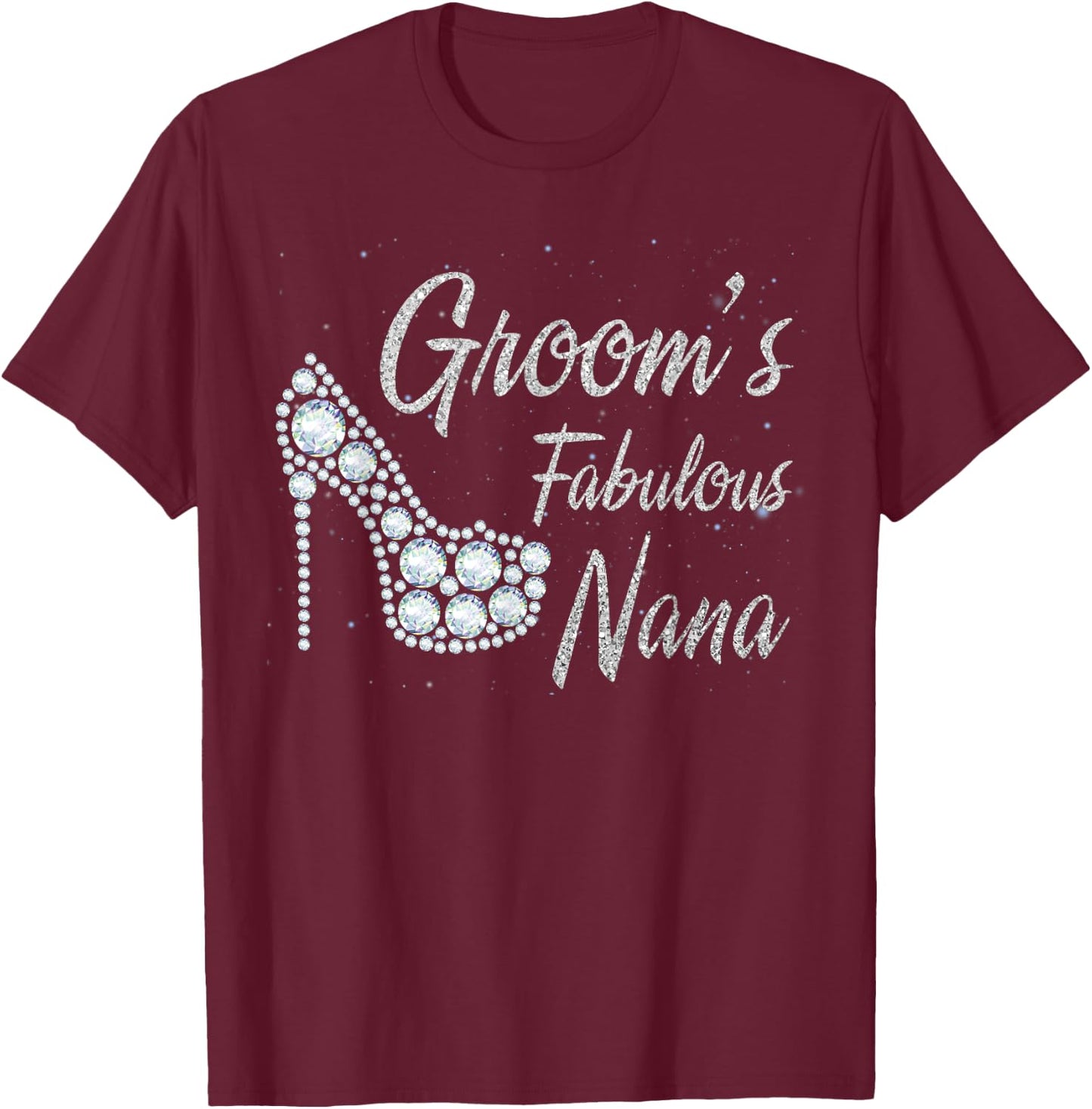 Groom's Fabulous Nana, Nana Of The Groom T-Shirt - T-Shirt | Maroon