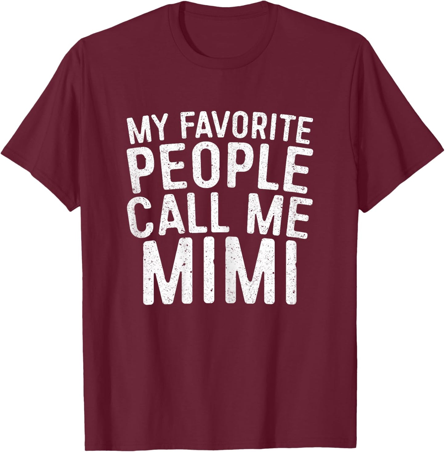My Favorite People Call Me Mimi Shirt Women Mothers Day T-Shirt - T-Shirt | Maroon