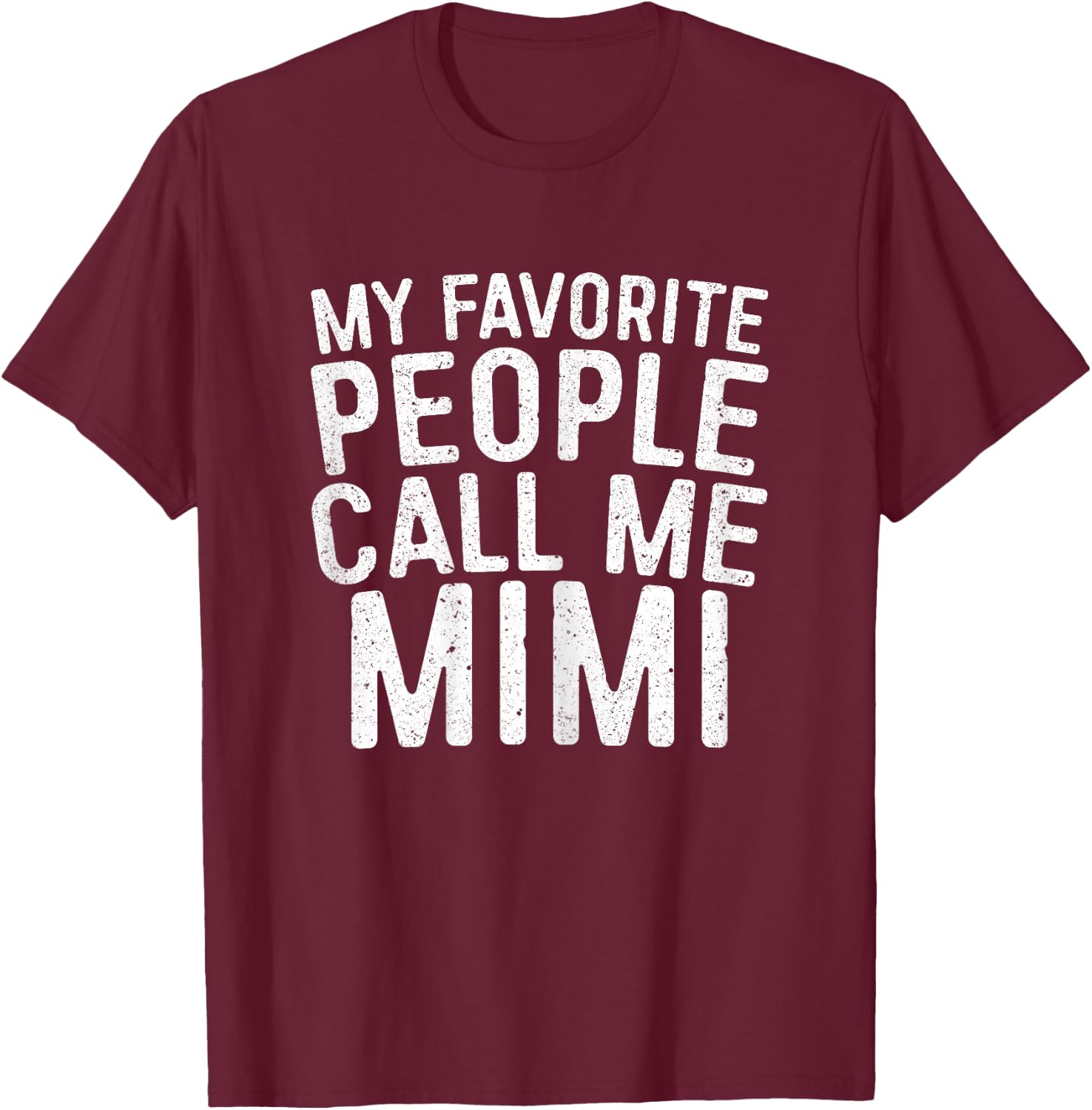 My Favorite People Call Me Mimi Shirt Women Mothers Day T-Shirt - T-Shirt | Maroon