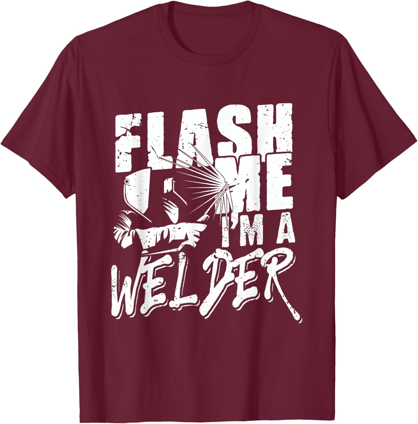 Flash Me I'm a Welder - Funny Welding for Welders Men Women T-Shirt - T-Shirt | Maroon