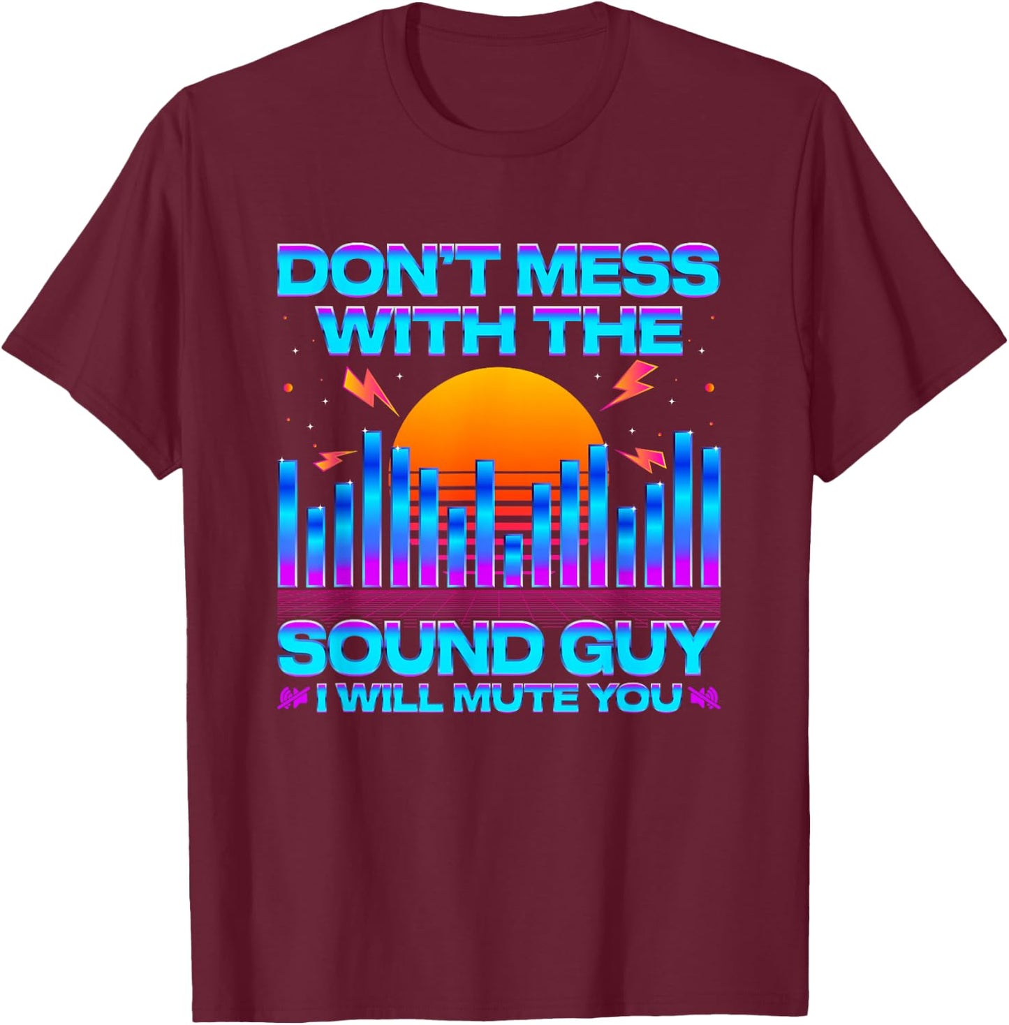 Audio Engineer Quotes Don't Mess with The Sound Guy T-Shirt - T-Shirt | Maroon