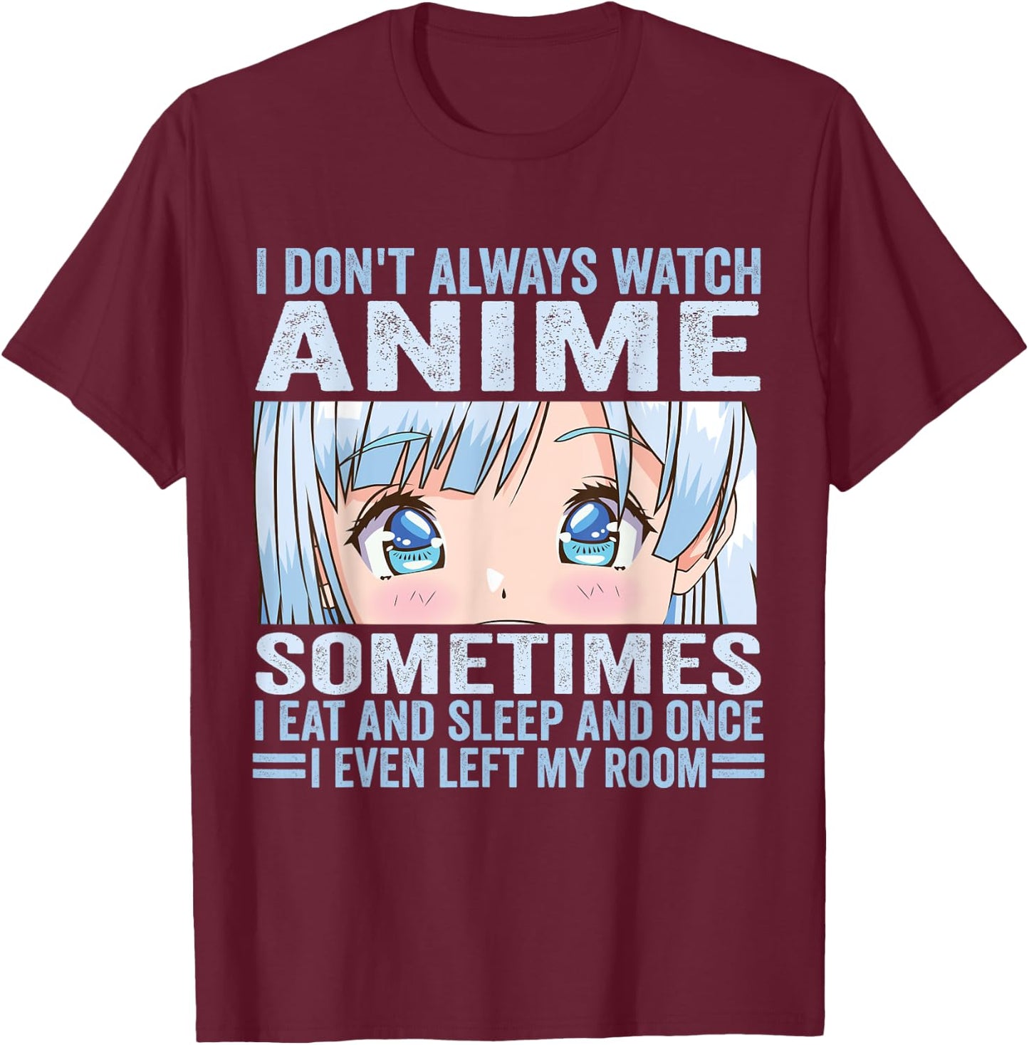 I Don't Always Watch Anime Funny Kawaii Japanese Girls Teens T-Shirt - T-Shirt | Maroon