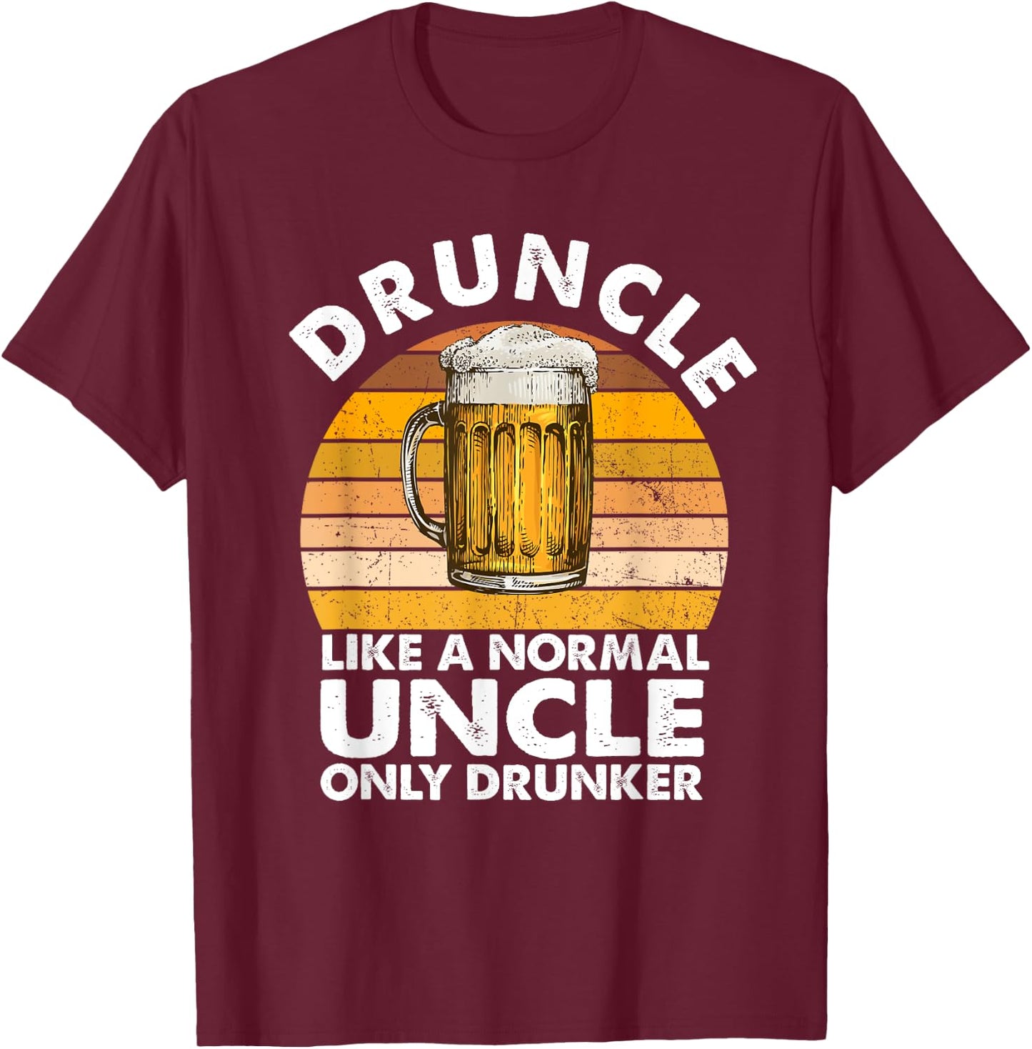 Druncle Like A Normal Uncle Only Drunker Drink Beer Lover T-Shirt - T-Shirt | Maroon
