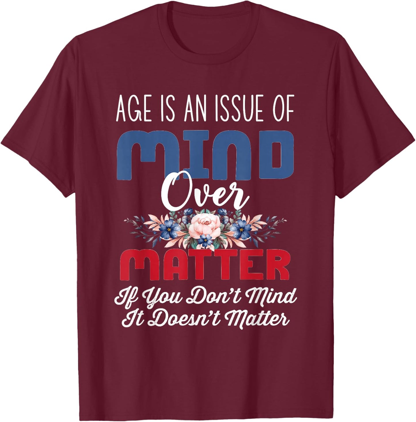 Age Is Mind Over Matter Png T-Shirt - T-Shirt | Maroon
