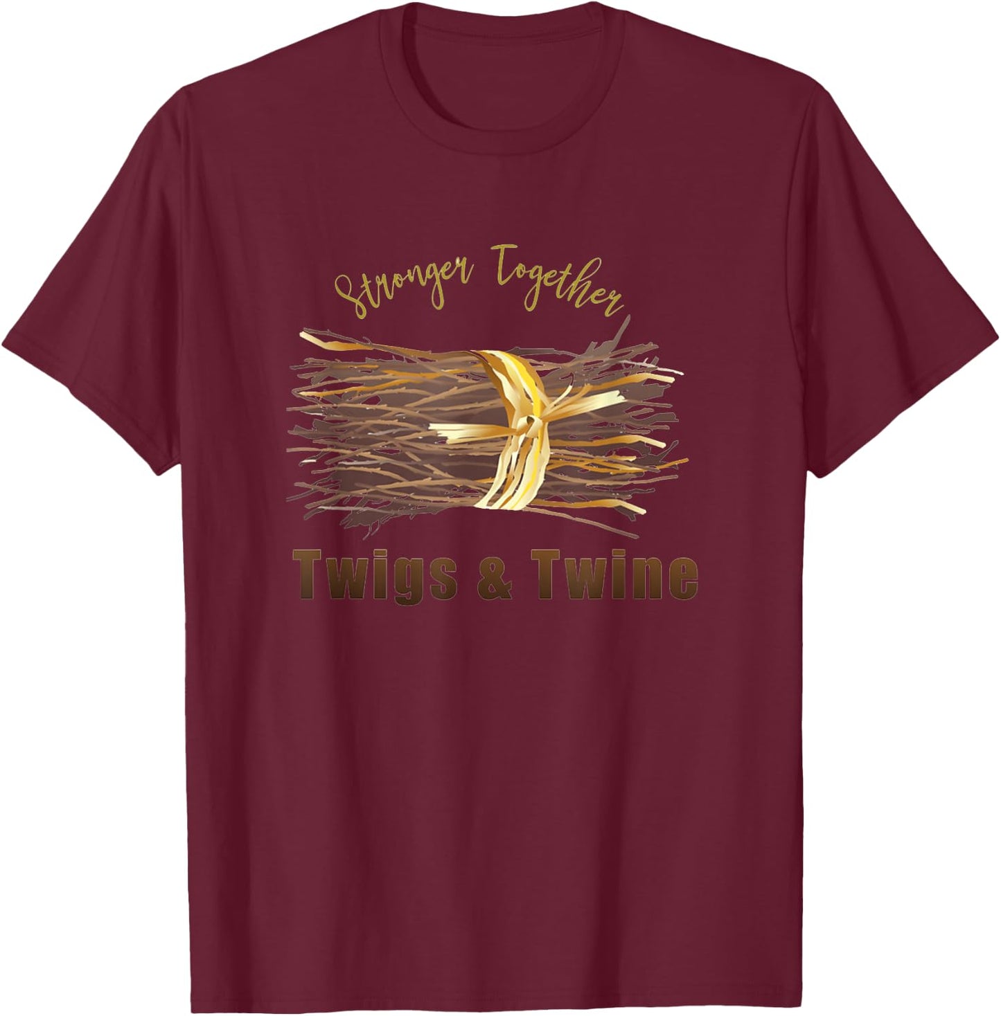 Twigs and Twine Stronger Together T-Shirt - T-Shirt | Maroon