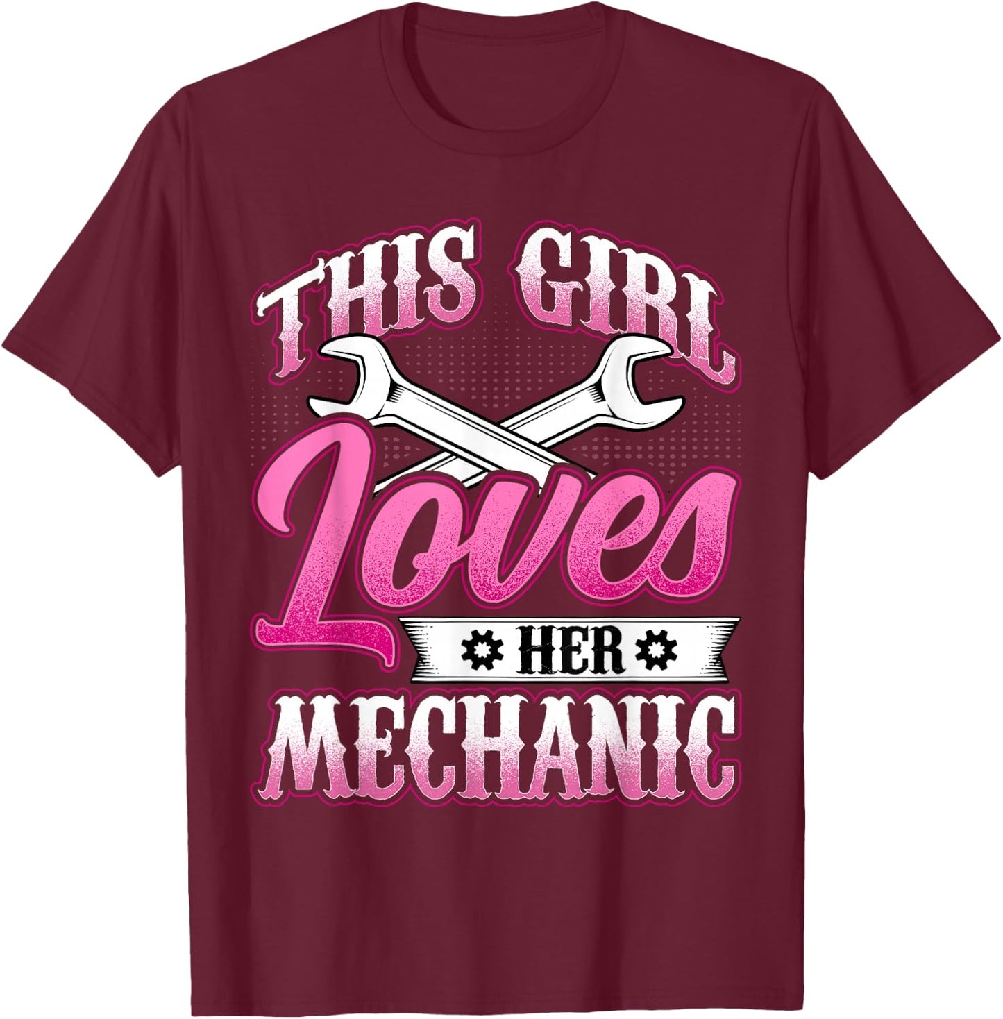 This Girl Loves Her Mechanic - Machinist Mechanic Girlfriend T-Shirt - T-Shirt | Maroon