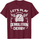 Demolition Derby Race Car Crashing Let's Play Derby Season T-Shirt - T-Shirt | Maroon