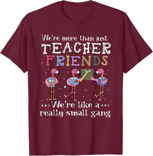 We're More Than Just Teacher Friends Flamingo Men Women T-Shirt - T-Shirt | Maroon