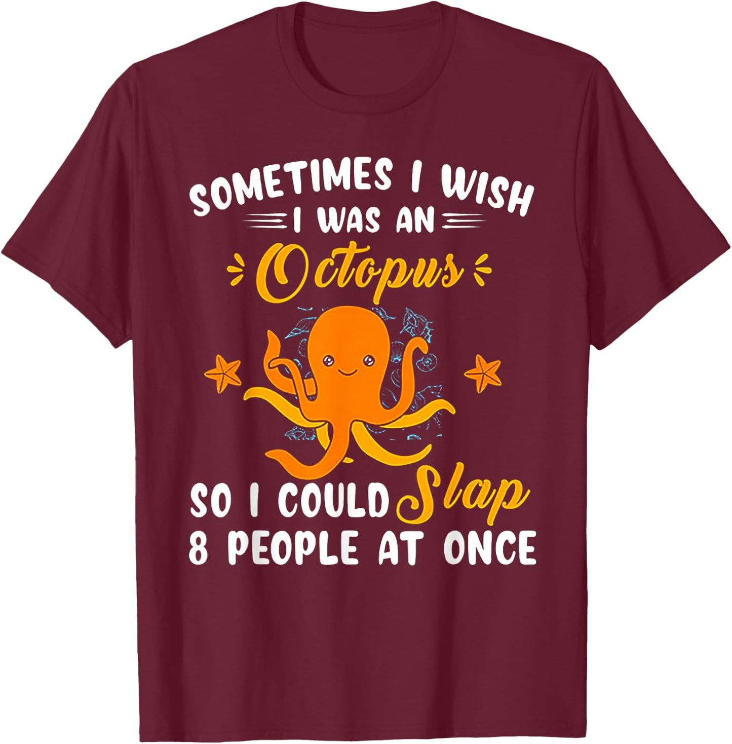 Sometimes I Wish I Was An Octopus T-Shirt - T-Shirt | Maroon