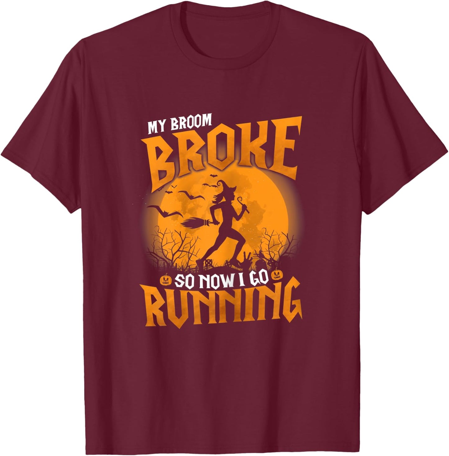 My Broom Broke So Now I Go Running Halloween 2021 Funny T-Shirt - T-Shirt | Maroon
