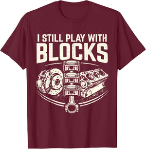 I Still Play with Blocks Mechanic Funny Auto Engine Piston T-Shirt - T-Shirt | Maroon