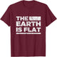 The Earth Is Flat Earth Society Conspiracy Theory T-Shirt - T-Shirt | Maroon