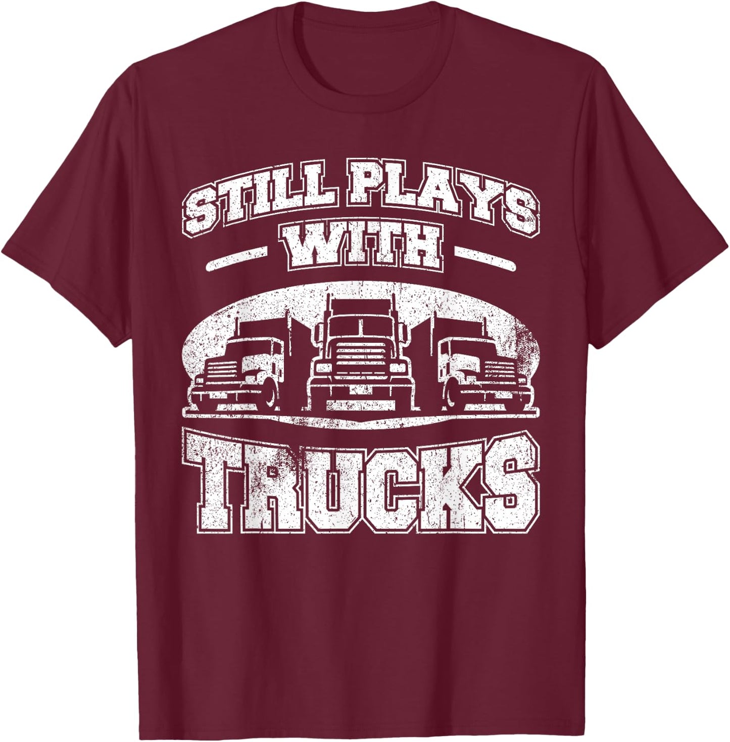 Still plays with Trucks semi-trailer Truck Driver Trucker T-Shirt - T-Shirt | Maroon