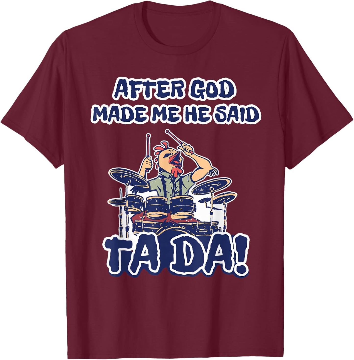 After God Made Me He Said Ta-da Funny Chicken Drummer T-Shirt - T-Shirt | Maroon