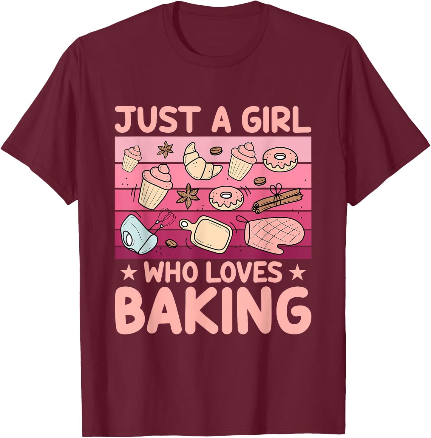 Just A Girl Who Loves Baking Baker Bake Cooking T-Shirt - T-Shirt | Maroon