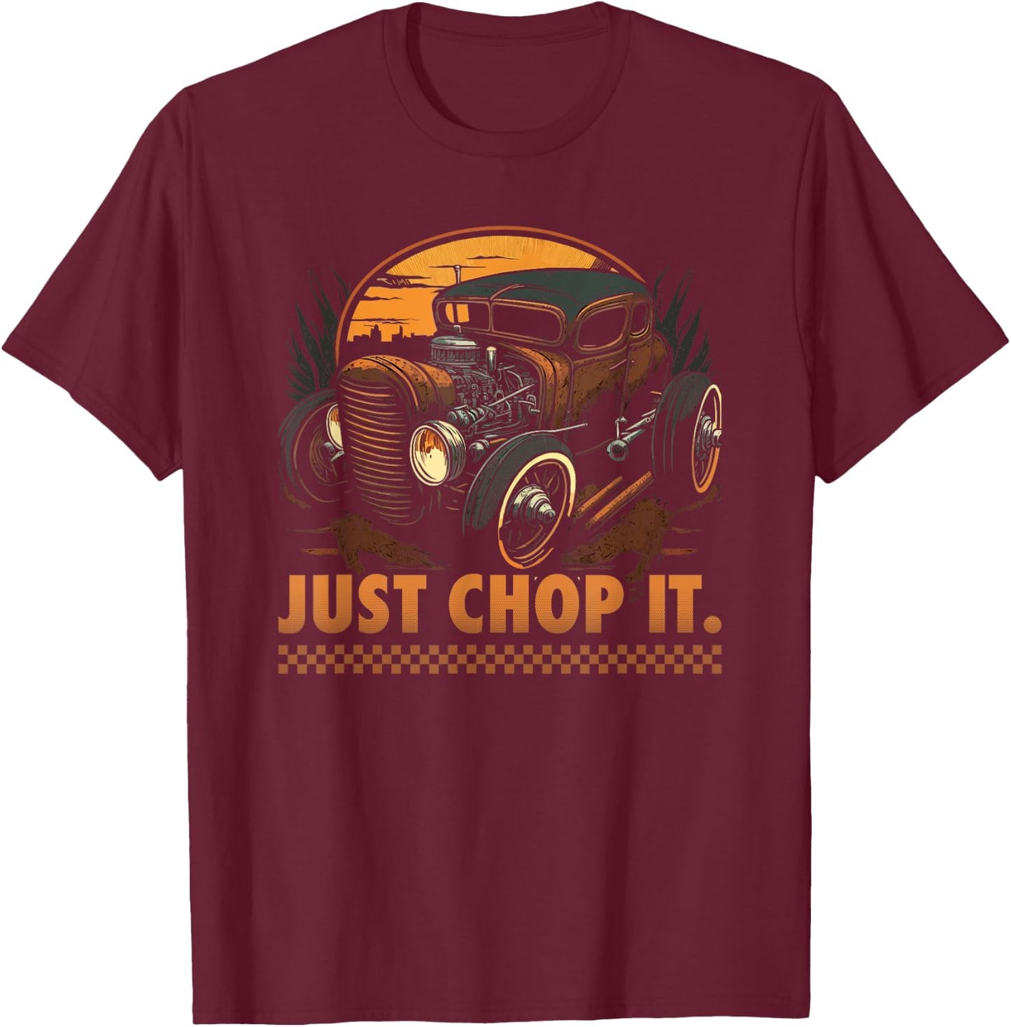 Rat Rod & Hot Rodder Gift Rust Bucket Car Fans Men's Black Vintage Rat Rod , Just Chop It, Short Sleeve, Small T-Shirt - T-Shirt | Maroon