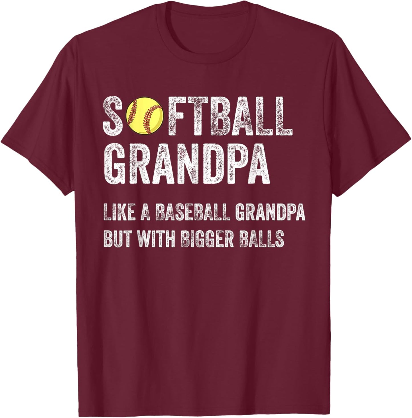 Softball Grandpa Like a Baseball Grandpa with bigger balls T-Shirt - T-Shirt | Maroon