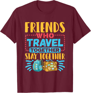 Friends Who Travel Together Stay Together Travel Buddy T-Shirt - T-Shirt | Maroon