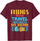 Friends Who Travel Together Stay Together Travel Buddy T-Shirt - T-Shirt | Maroon