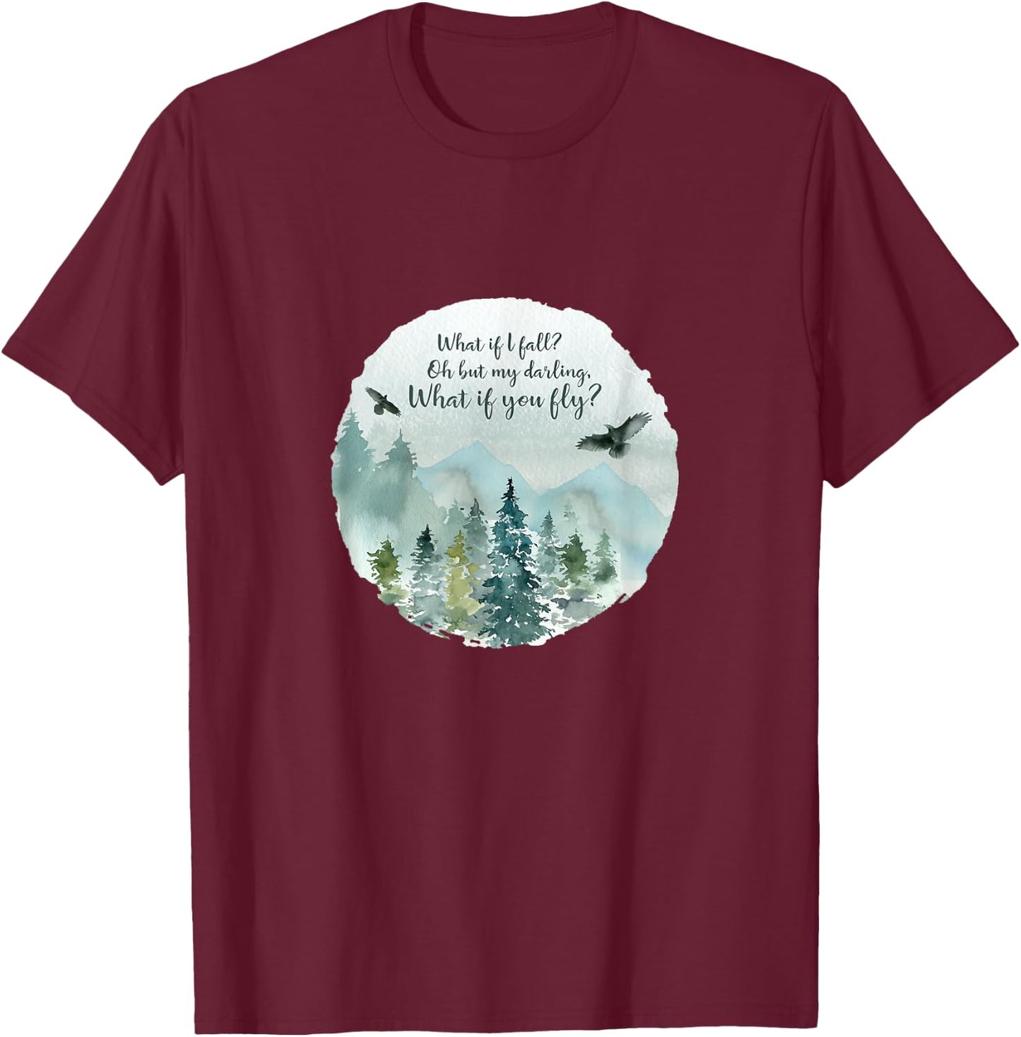 What if I fall, What if you fly shirt, oh my darling T-Shirt - T-Shirt | Maroon