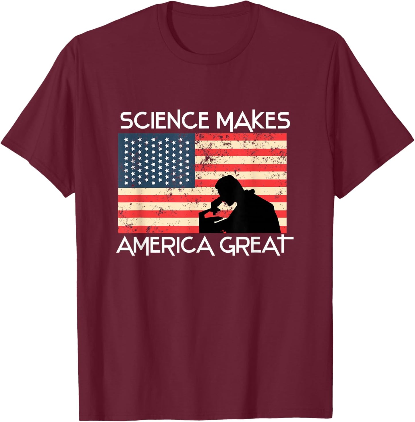 Science Makes America Great Again - Scientist Gift T-Shirt - T-Shirt | Maroon