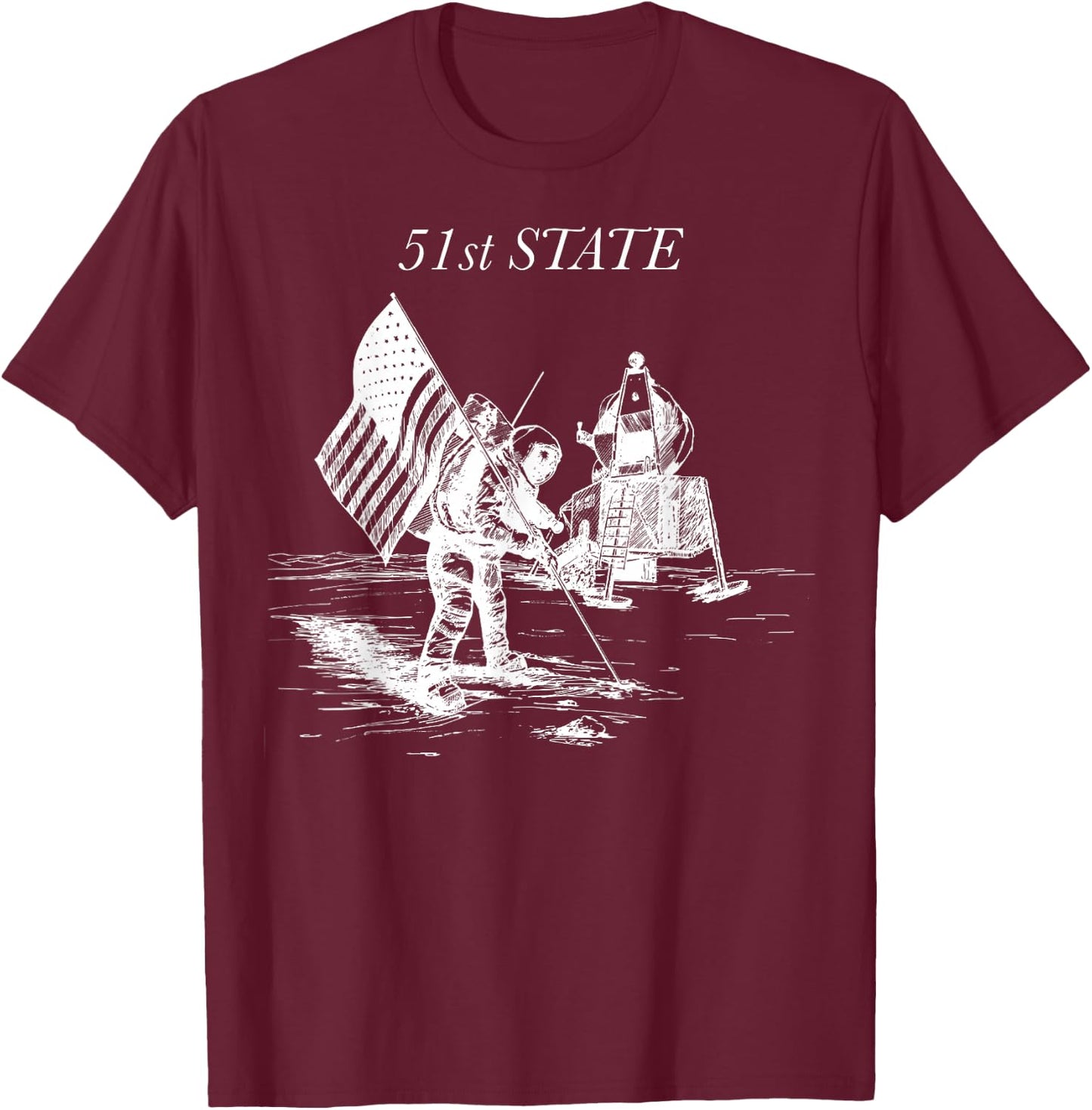 51st State Moon Landing: Exploring Space with Humor T-Shirt - T-Shirt | Maroon