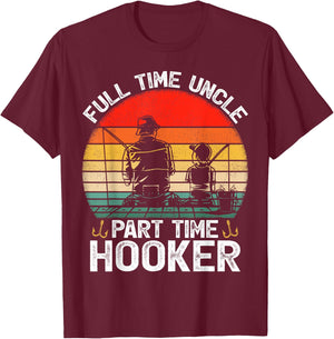 Full Time Uncle Part Time Hooker Father's Day Fishing T-Shirt - T-Shirt | Maroon