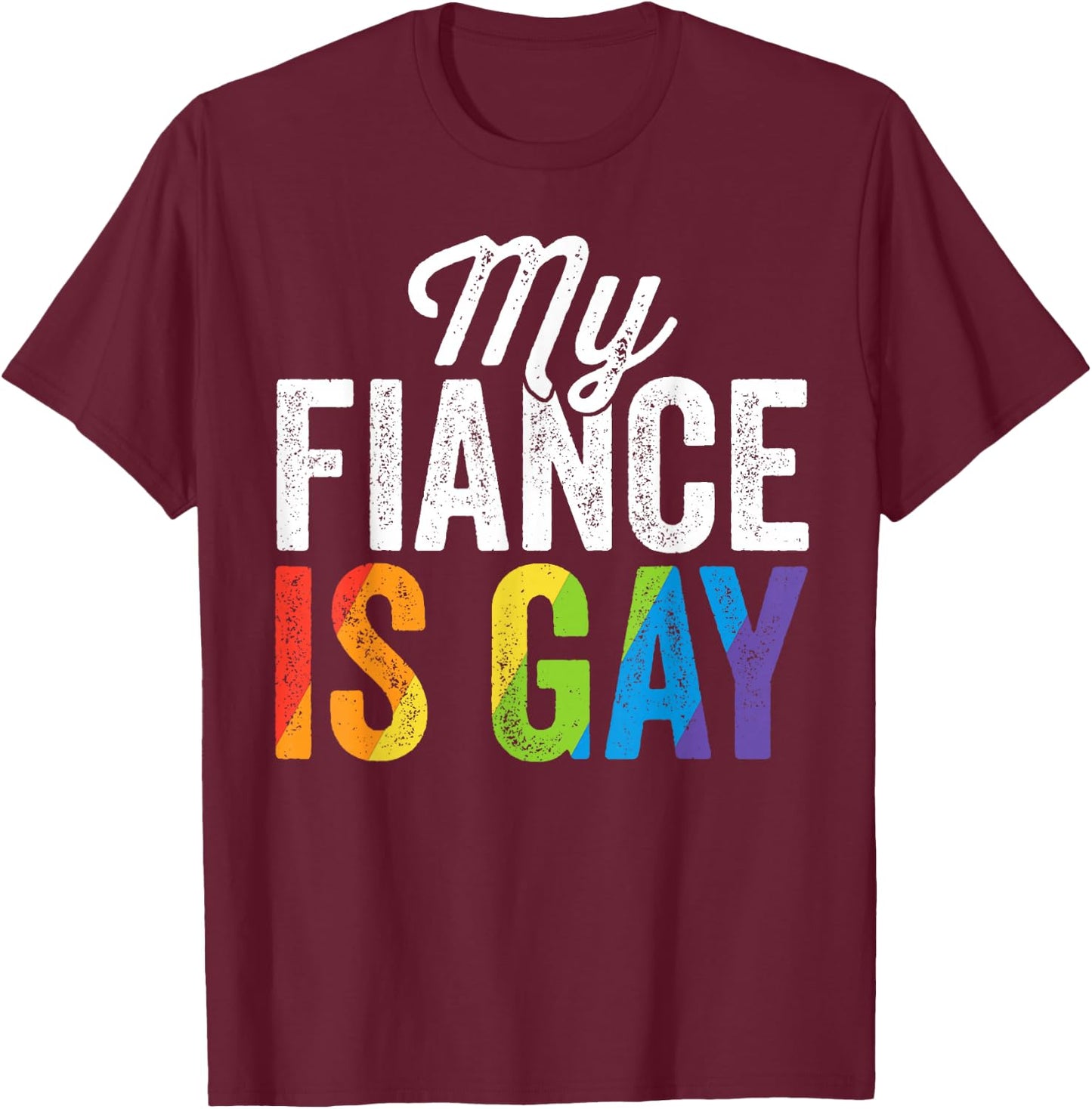 My Fiance Is Gay Shirt LGBT Gay Pride Wedding Gift T-Shirt - T-Shirt | Maroon